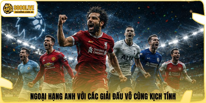 Socolive | Link Xem Trực Tiếp 24/7 - Cập Nhật Siêu Tốc 380 Ngoại Hạng Anh với các giải đấu vô cùng kịch tính