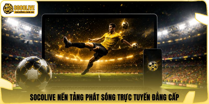 Socolive | Link Xem Trực Tiếp 24/7 - Cập Nhật Siêu Tốc 372 Socolive nền tảng phát sóng trực tuyến đẳng cấp